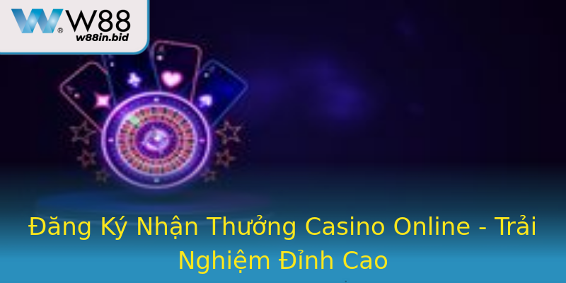 Đăng Ký Nhận Thưởng Casino Online - Trải Nghiệm Đỉnh Cao Đăng Ký Nhận Thưởng Casino Online - Trải Nghiệm Đỉnh Cao