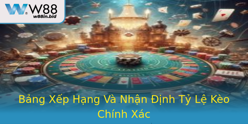 Bảng Xếp Hạng Và Nhận Định Tỷ Lệ Kèo Chính Xác Bảng Xếp Hạng Và Nhận Định Tỷ Lệ Kèo Chính Xác