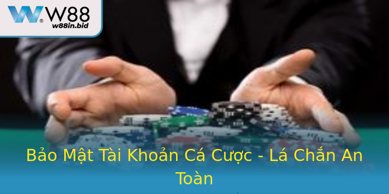 Bảo Mật Tài Khoản Cá Cược - Lá Chắn An Toàn Bảo Mật Tài Khoản Cá Cược - Lá Chắn An Toàn