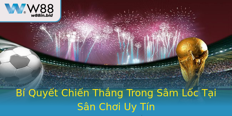 Bí Quyết Chiến Thắng Trong Sâm Lốc Tại Sân Chơi Uy Tín Bí Quyết Chiến Thắng Trong Sâm Lốc Tại Sân Chơi Uy Tín