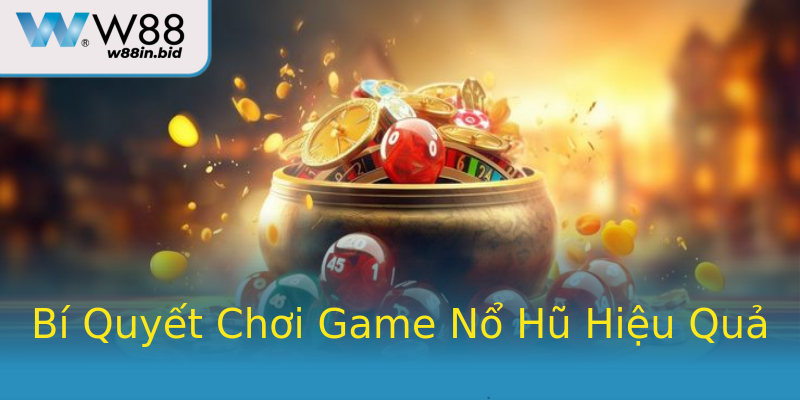 Bí Quyết Chơi Game Nổ Hũ Hiệu Quả Bí Quyết Chơi Game Nổ Hũ Hiệu Quả