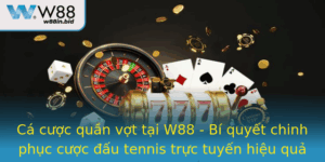 Ca Cuoc Quan Vot Tai W88 Bi Quyet Chinh Phuc Cuoc Au Tennis Truc Tuyen Hieu Qua 2025