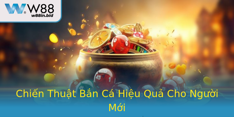 Chiến Thuật Bắn Cá Hiệu Quả Cho Người Mới Chiến Thuật Bắn Cá Hiệu Quả Cho Người Mới