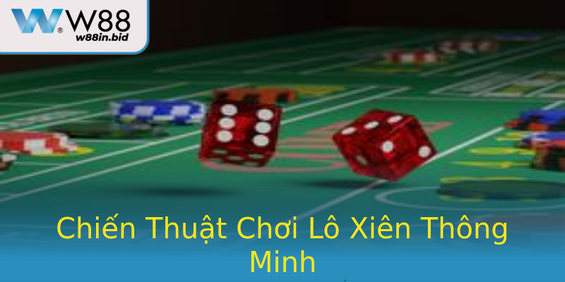 Chiến Thuật Chơi Lô Xiên Thông Minh Chiến Thuật Chơi Lô Xiên Thông Minh