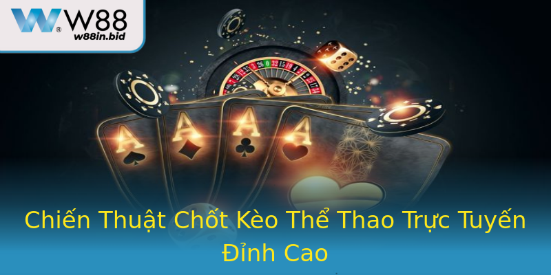 Chiến Thuật Chốt Kèo Thể Thao Trực Tuyến Đỉnh Cao Chiến Thuật Chốt Kèo Thể Thao Trực Tuyến Đỉnh Cao