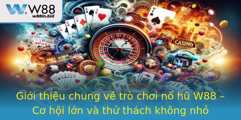 Giới thiệu chung về trò chơi nổ hũ W88 – Cơ hội lớn và thử thách không nhỏ Giới thiệu chung về trò chơi nổ hũ W88 – Cơ hội lớn và thử thách không nhỏ
