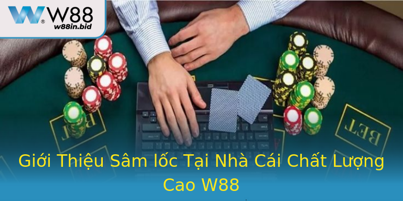 Giới Thiệu Sâm lốc Tại Nhà Cái Chất Lượng Cao W88 Giới Thiệu Sâm lốc Tại Nhà Cái Chất Lượng Cao W88
