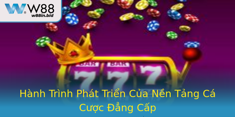 Hành Trình Phát Triển Của Nền Tảng Cá Cược Đẳng Cấp Hành Trình Phát Triển Của Nền Tảng Cá Cược Đẳng Cấp