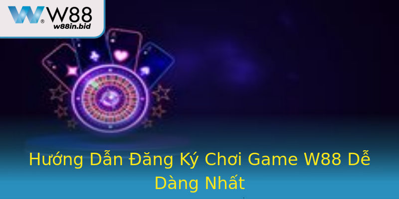Hướng Dẫn Đăng Ký Chơi Game W88 Dễ Dàng Nhất Hướng Dẫn Đăng Ký Chơi Game W88 Dễ Dàng Nhất