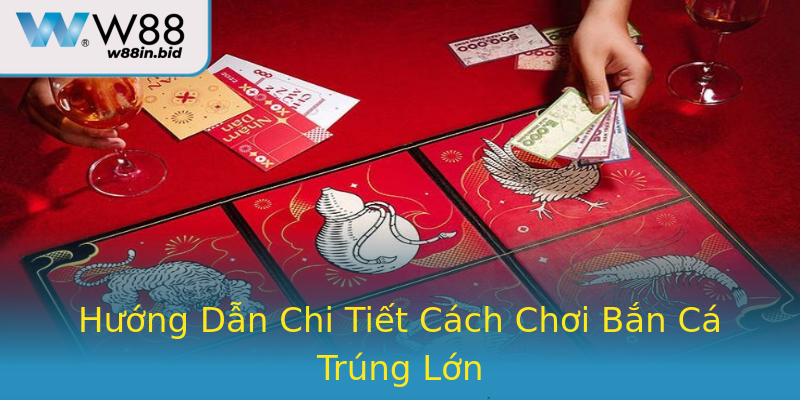 Hướng Dẫn Chi Tiết Cách Chơi Bắn Cá Trúng Lớn Hướng Dẫn Chi Tiết Cách Chơi Bắn Cá Trúng Lớn