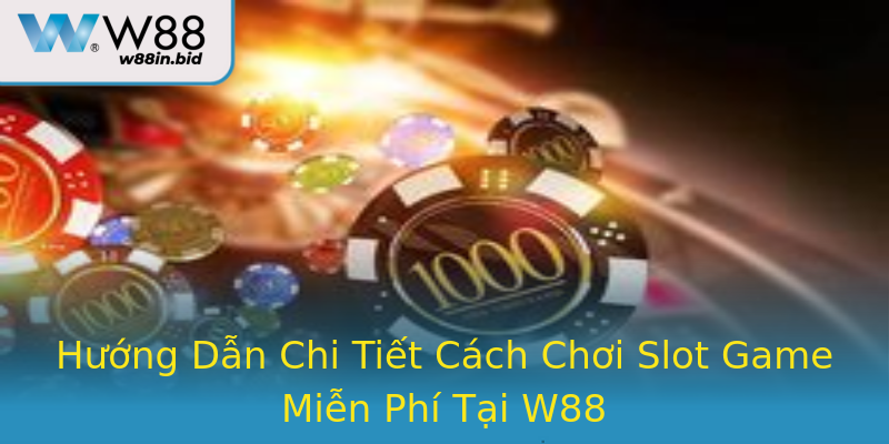 Hướng Dẫn Chi Tiết Cách Chơi Slot Game Miễn Phí Tại W88 Hướng Dẫn Chi Tiết Cách Chơi Slot Game Miễn Phí Tại W88