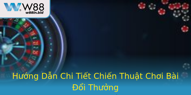 Hướng Dẫn Chi Tiết Chiến Thuật Chơi Bài Đổi Thưởng Hướng Dẫn Chi Tiết Chiến Thuật Chơi Bài Đổi Thưởng