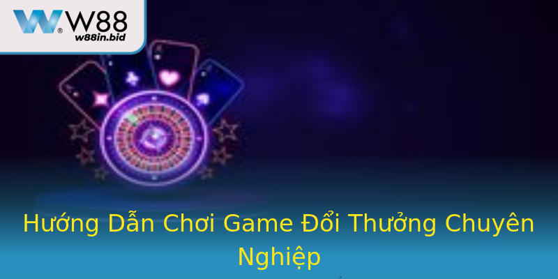 Hướng Dẫn Chơi Game Đổi Thưởng Chuyên Nghiệp Hướng Dẫn Chơi Game Đổi Thưởng Chuyên Nghiệp
