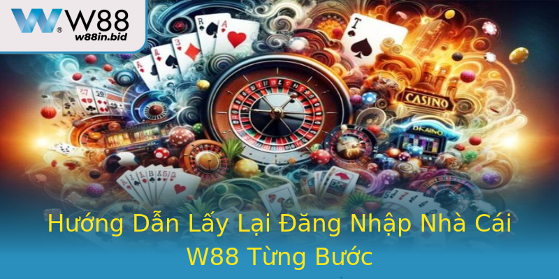 Hướng Dẫn Lấy Lại Đăng Nhập Nhà Cái W88 Từng Bước Hướng Dẫn Lấy Lại Đăng Nhập Nhà Cái W88 Từng Bước