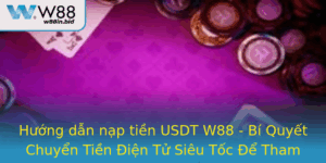 Huong Dan Nap Tien Usdt W88 Bi Quyet Chuyen Tien Ien Tu Sieu Toc E Tham Gia Cac Tro Choi Thuong Hieu