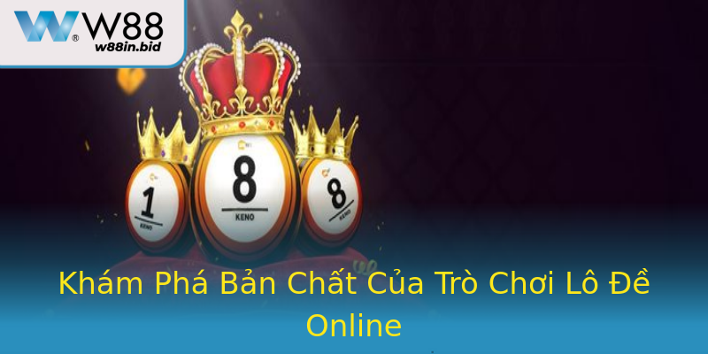 Khám Phá Bản Chất Của Trò Chơi Lô Đề Online Khám Phá Bản Chất Của Trò Chơi Lô Đề Online