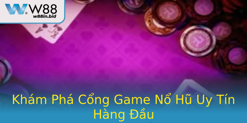 Khám Phá Cổng Game Nổ Hũ Uy Tín Hàng Đầu Khám Phá Cổng Game Nổ Hũ Uy Tín Hàng Đầu