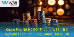 Kham Pha No Hu Oi Thuong W88 Trai Nghiem Inh Cao Cung Game Thu Uu Tu 1