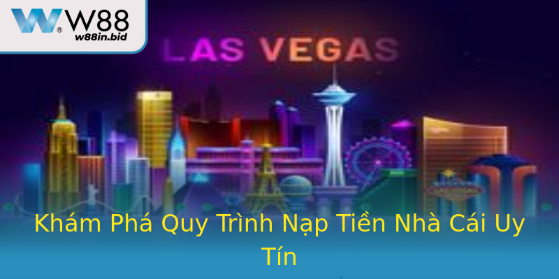 Khám Phá Quy Trình Nạp Tiền Nhà Cái Uy Tín Khám Phá Quy Trình Nạp Tiền Nhà Cái Uy Tín