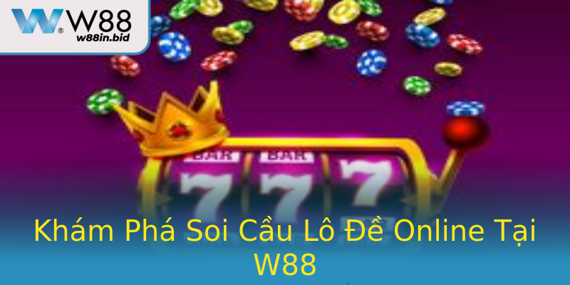 Khám Phá Soi Cầu Lô Đề Online Tại W88 Khám Phá Soi Cầu Lô Đề Online Tại W88