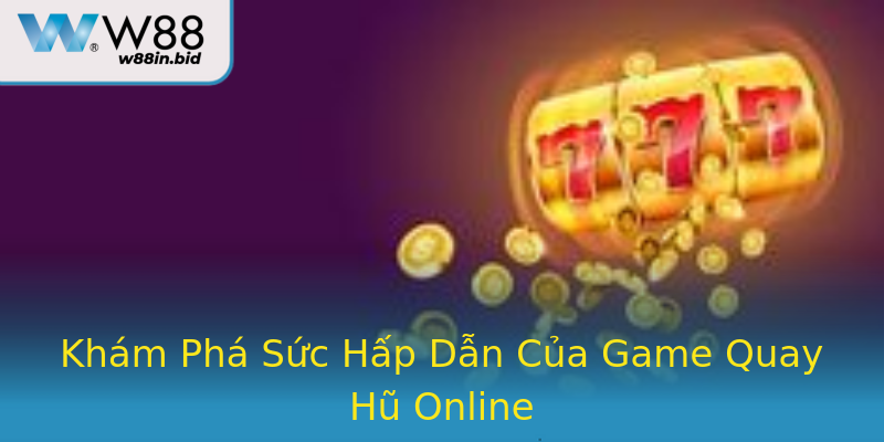 Khám Phá Sức Hấp Dẫn Của Game Quay Hũ Online Khám Phá Sức Hấp Dẫn Của Game Quay Hũ Online