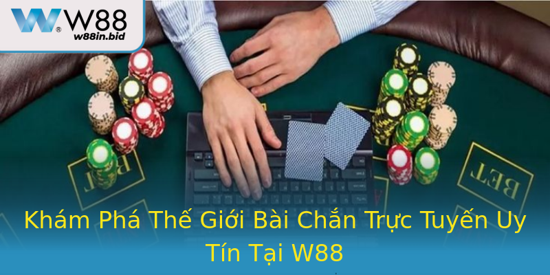 Khám Phá Thế Giới Bài Chắn Trực Tuyến Uy Tín Tại W88 Khám Phá Thế Giới Bài Chắn Trực Tuyến Uy Tín Tại W88