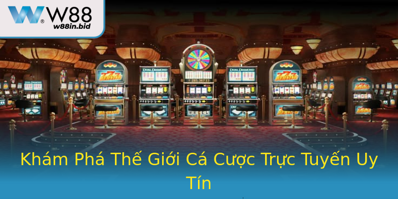 Khám Phá Thế Giới Cá Cược Trực Tuyến Uy Tín Khám Phá Thế Giới Cá Cược Trực Tuyến Uy Tín