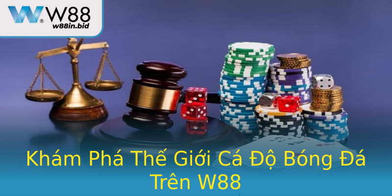Khám Phá Thế Giới Cá Độ Bóng Đá Trên W88 Khám Phá Thế Giới Cá Độ Bóng Đá Trên W88