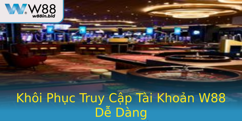Khôi Phục Truy Cập Tài Khoản W88 Dễ Dàng Khôi Phục Truy Cập Tài Khoản W88 Dễ Dàng