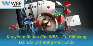 Khuyen Mai Nap Au W88 Co Hoi Vang Oi Oi Chi Trong Phut Choc