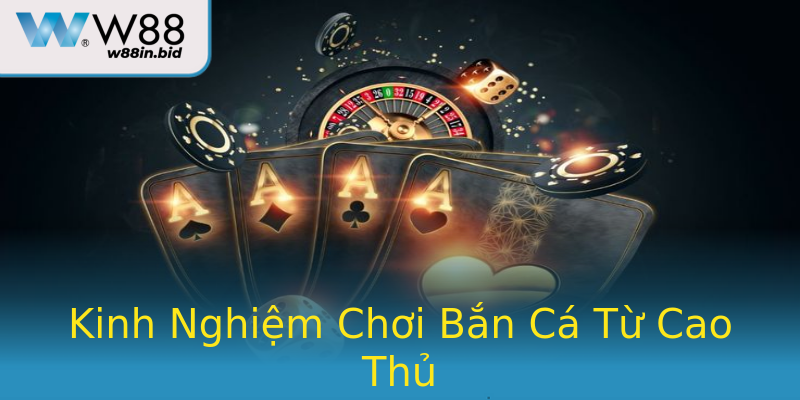 Kinh Nghiệm Chơi Bắn Cá Từ Cao Thủ Kinh Nghiệm Chơi Bắn Cá Từ Cao Thủ