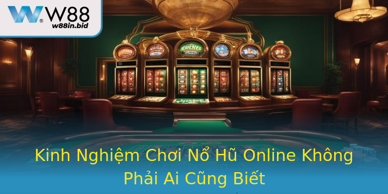 Kinh Nghiệm Chơi Nổ Hũ Online Không Phải Ai Cũng Biết Kinh Nghiệm Chơi Nổ Hũ Online Không Phải Ai Cũng Biết