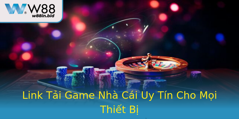 Link Tải Game Nhà Cái Uy Tín Cho Mọi Thiết Bị Link Tải Game Nhà Cái Uy Tín Cho Mọi Thiết Bị