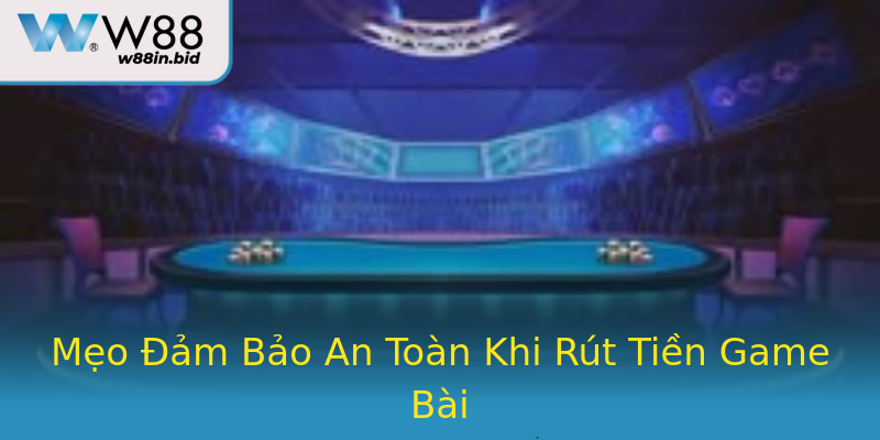 Mẹo Đảm Bảo An Toàn Khi Rút Tiền Game Bài Mẹo Đảm Bảo An Toàn Khi Rút Tiền Game Bài
