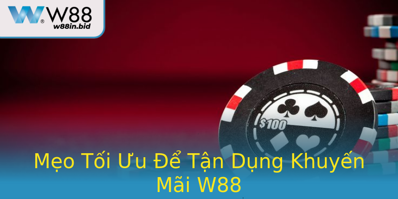 Mẹo Tối Ưu Để Tận Dụng Khuyến Mãi W88 Mẹo Tối Ưu Để Tận Dụng Khuyến Mãi W88