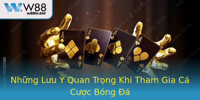 Những Lưu Ý Quan Trọng Khi Tham Gia Cá Cược Bóng Đá Những Lưu Ý Quan Trọng Khi Tham Gia Cá Cược Bóng Đá