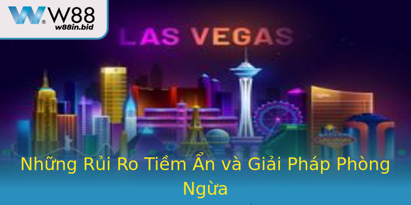 Những Rủi Ro Tiềm Ẩn và Giải Pháp Phòng Ngừa Những Rủi Ro Tiềm Ẩn và Giải Pháp Phòng Ngừa