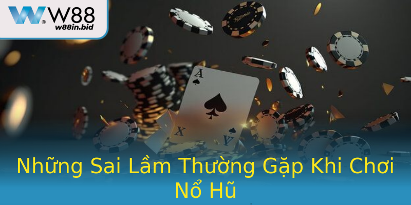 Những Sai Lầm Thường Gặp Khi Chơi Nổ Hũ Những Sai Lầm Thường Gặp Khi Chơi Nổ Hũ