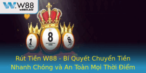 Rut Tien W88 Bi Quyet Chuyen Tien Nhanh Chong Va An Toan Moi Thoi Iem