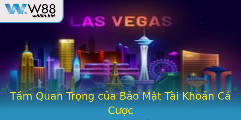 Tầm Quan Trọng của Bảo Mật Tài Khoản Cá Cược Tầm Quan Trọng của Bảo Mật Tài Khoản Cá Cược