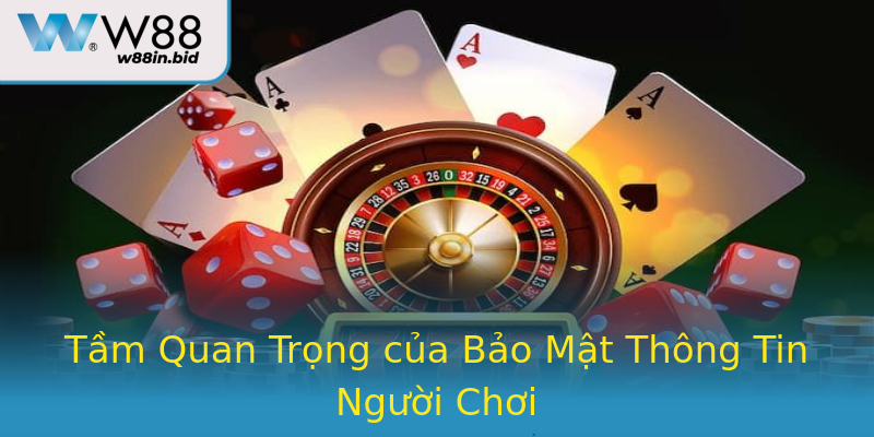 Tầm Quan Trọng của Bảo Mật Thông Tin Người Chơi Tầm Quan Trọng của Bảo Mật Thông Tin Người Chơi