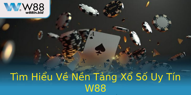 Tìm Hiểu Về Nền Tảng Xổ Số Uy Tín W88 Tìm Hiểu Về Nền Tảng Xổ Số Uy Tín W88
