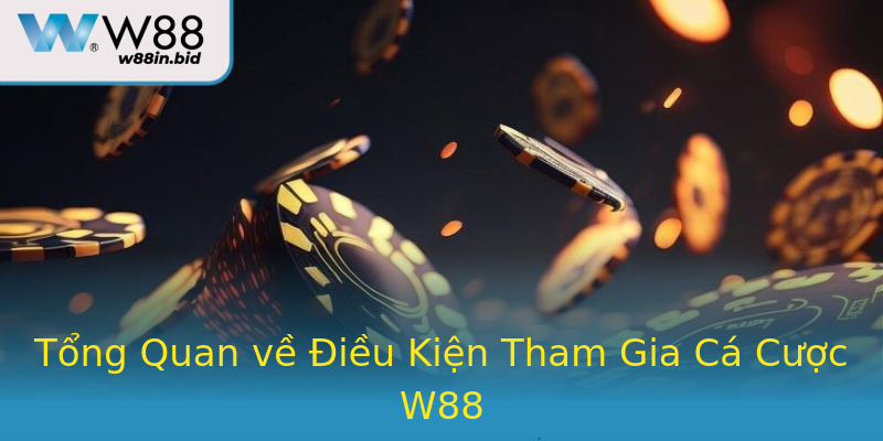 Tổng Quan về Điều Kiện Tham Gia Cá Cược W88 Tổng Quan về Điều Kiện Tham Gia Cá Cược W88