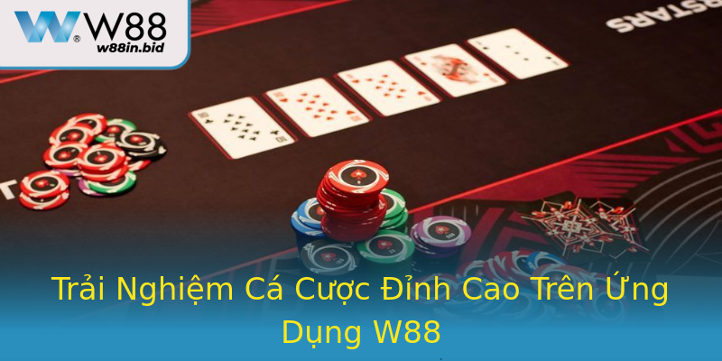 Trải Nghiệm Cá Cược Đỉnh Cao Trên Ứng Dụng W88 Trải Nghiệm Cá Cược Đỉnh Cao Trên Ứng Dụng W88