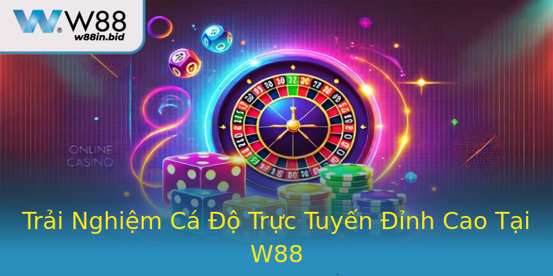 Trải Nghiệm Cá Độ Trực Tuyến Đỉnh Cao Tại W88 Trải Nghiệm Cá Độ Trực Tuyến Đỉnh Cao Tại W88