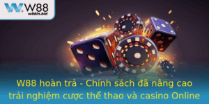 W88 Hoan Tra Chinh Sach A Nang Cao Trai Nghiem Cuoc The Thao Va Casino Online